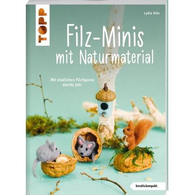 Filz-Minis mit Naturmaterial (kreativ.kompakt.), Taschenbuch von Lydia Klös, Frechverlag GmbH, 978-3-7358-5027-0