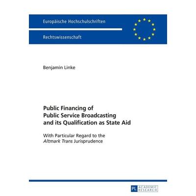 Public Financing of Public Service Broadcasting and its Qualification as State Aid, Taschenbuch von Benjamin Linke, Peter Lang GmbH, Internationaler
