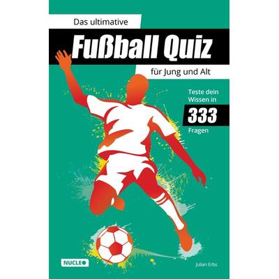 Das ultimative Fußball Quiz für Jung und Alt: Teste dein Wissen in 333 Fragen, Paperback von Julian Erbs, Nucleo ein Imprint der my dna media GmbH