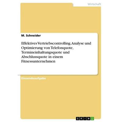 Effektives Vertriebscontrolling. Analyse und Optimierung von Telefonquote, Termineinhaltungsquote und Abschlussquote in einem Fitnessunternehmen,