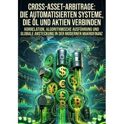 Cross-Asset-Arbitrage: Die automatisierten Systeme, die Öl und Aktien verbinden, Taschenbuch von Leander Schäfer, Epubli, 978-3-565-77734-1