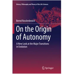 On the Origin of Autonomy, Fachbücher von Bernd Rosslenbroich