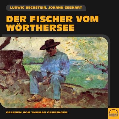 Der Fischer vom Wörthersee - Ludwig Bechstein,Johann Gebhart, Audio, 9783991582434