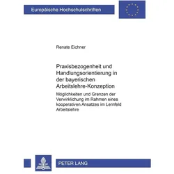 Praxisbezogenheit und Handlungsorientierung in der bayerischen Arbeitslehre-Konzeption, Fachbücher von Renate Eichner