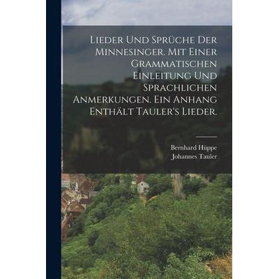 Lieder und Sprüche der Minnesinger. Mit einer grammatischen Einleitung und sprachlichen Anmerkungen. Ein Anhang enthält Tauler's Lieder., Taschenbuch