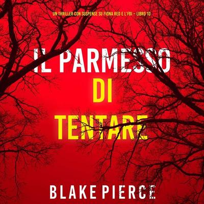 Il Permesso di Tentare (Un thriller con suspense su Fiona Red e l'FBI – Libro 10) - Blake Pierce, Audio, 9798261401322