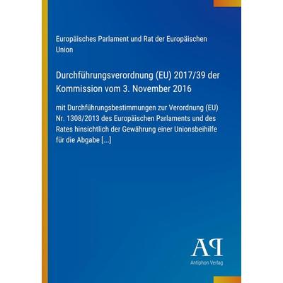 Durchführungsverordnung (EU) 2017/39 der Kommission vom 3. November 2016, Taschenbuch von Europäisches Parlament und Rat der Europäischen Union,