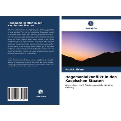 Hegemonialkonflikt in den Kaspischen Staaten, Taschenbuch von Patrick Ehland, BoD - Books on Demand, 978-620-2-73982-5