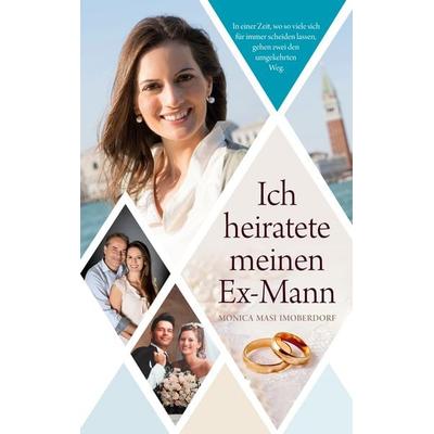 Ich heiratete meinen Ex-Mann, Taschenbuch von Monica Masi Imoberdorf, BoD – Books on Demand, 978-3-7583-1871-9
