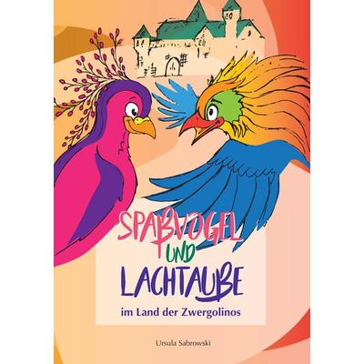 Spaßvogel und Lachtaube im Land der Zwergolinos, Taschenbuch von Ursula Sabrowski, BoD – Books on Demand, 978-3-7431-5955-6