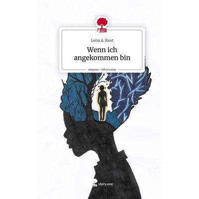 Wenn ich angekommen bin. Life is a Story - story.one, Gebundene Ausgabe von Lena A. Rust, Storylution, 978-3-7115-3395-1