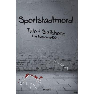 Sportstadtmord. Ein Hamburg-Krimi. Tatort Steilshoop, Taschenbuch von Klaus Struck, Acabus Verlag, 978-3-86282-280-5