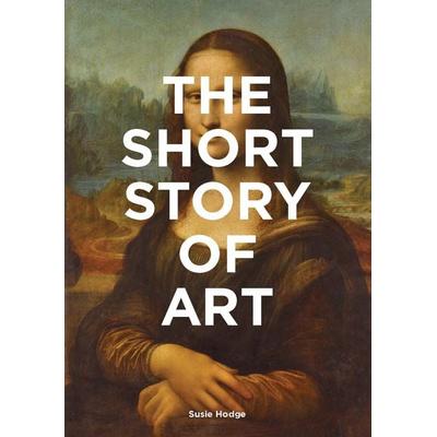 The Short Story of Art, Taschenbuch von Susie Hodge, Laurence King Publishing, 978-1-78067-968-6
