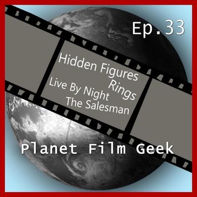 Planet Film Geek, PFG Episode 33: Hidden Figures, Rings, Live by Night, The Salesman - Colin Langley,Johannes Schmidt, Audio, 4260507132765