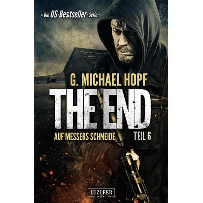 AUF MESSERS SCHNEIDE (The End 6), Taschenbuch von G. Michael Hopf, Luzifer Verlag, 978-3-95835-263-6