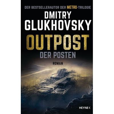 Outpost – Der Posten, Gebundene Ausgabe von Dmitry Glukhovsky, Heyne, 978-3-453-32177-9