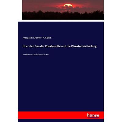 Über den Bau der Korallenriffe und die Planktonvertheilung, Taschenbuch von Augustin Krämer,A. Collin, Hansebooks, 978-3-7436-0023-2