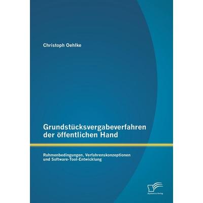 Grundstücksvergabeverfahren der öffentlichen Hand: Rahmenbedingungen, Verfahrenskonzeptionen und Software-Tool-Entwicklung, Taschenbuch von Christoph