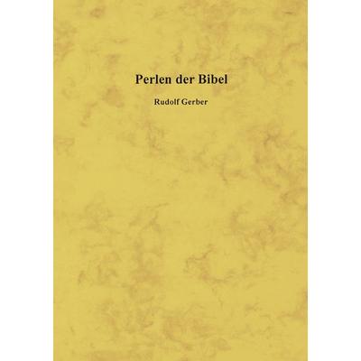 Perlen der Bibel, Gebundene Ausgabe von Rudolf Gerber, BoD – Books on Demand, 978-3-8334-6846-9
