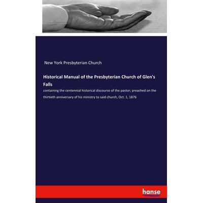 Historical Manual of the Presbyterian Church of Glen's Falls, Taschenbuch von New York Presbyterian Church, Hansebooks, 978-3-337-95244-0