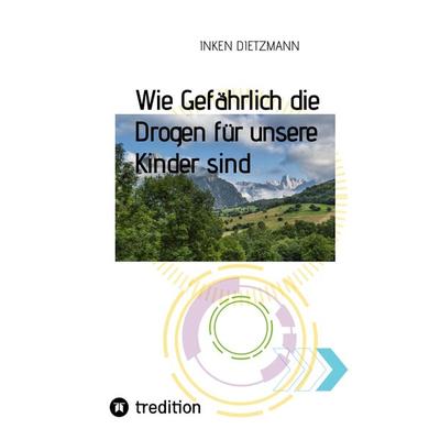 Wie Gefährlich die Drogen für unsere Kinder sind, Taschenbuch von Inken dietzmann, Tredition, 978-3-347-57382-6