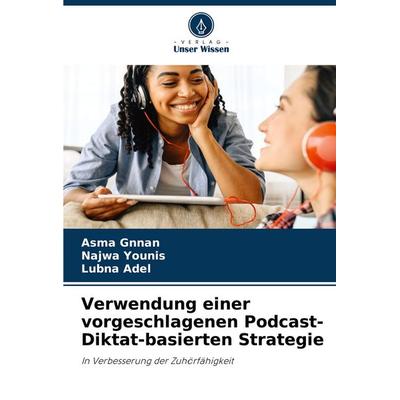Verwendung einer vorgeschlagenen Podcast-Diktat-basierten Strategie, Taschenbuch von Asma Gnnan,Najwa Younis,Lubna Adel, Verlag Unser Wissen,