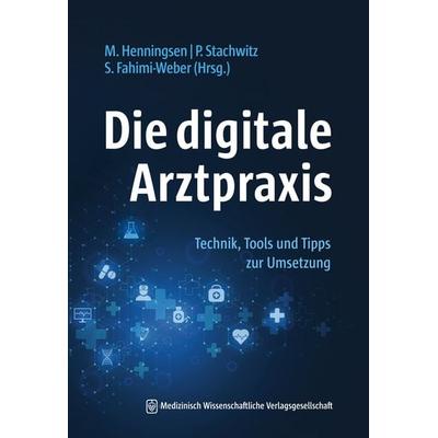 Die digitale Arztpraxis, Taschenbuch von , MWV Medizinisch Wissenschaftliche Verlagsgesellschaft, 978-3-95466-577-8