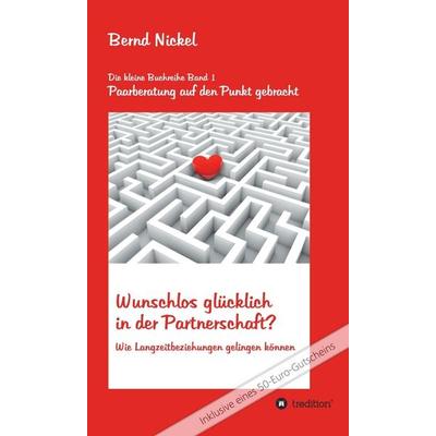 Wunschlos glücklich in der Partnerschaft?, Gebundene Ausgabe von Bernd Nickel, Tredition, 978-3-347-03879-0