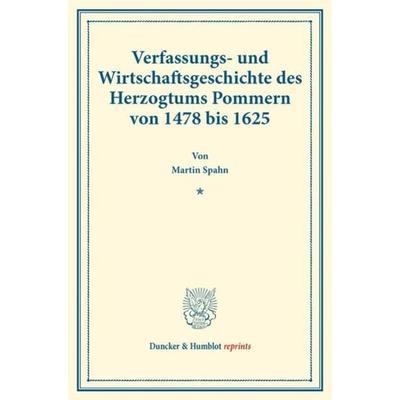 Verfassungs- und Wirtschaftsgeschichte des Herzogtums Pommern von 1478 bis 1625., Taschenbuch von Martin Spahn, Duncker & Humblot, 978-3-428-17730-1