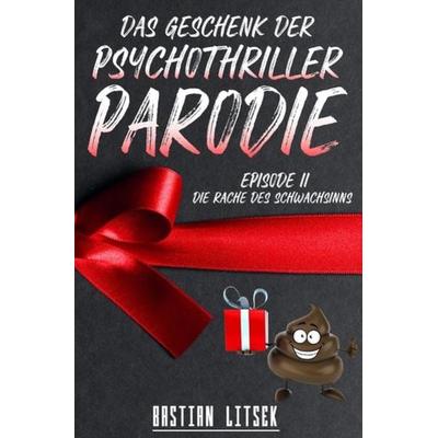 Die Psychothriller Parodie Trilogie / Das Geschenk der Psychothriller-Parodie, Taschenbuch von Bastian Litsek, Epubli, 978-3-7529-6177-5