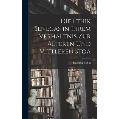 Die Ethik Senecas in Ihrem Verhältnis Zur Älteren Und Mittleren Stoa, Gebundene Ausgabe von Salomon Rubin, Tradd Street Press, 978-1-01-760410-8