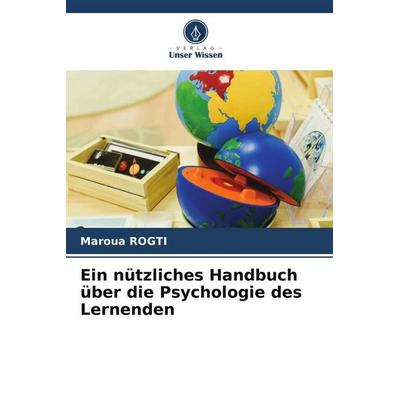 Ein nützliches Handbuch über die Psychologie des Lernenden, Taschenbuch von Maroua Rogti, Verlag Unser Wissen, 978-620-4-99250-1