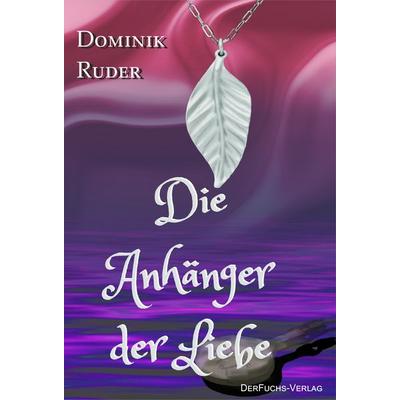 Die Anhänger der Liebe, Taschenbuch von Dominik Ruder, DerFuchs-Verlag, 978-3-945858-32-5