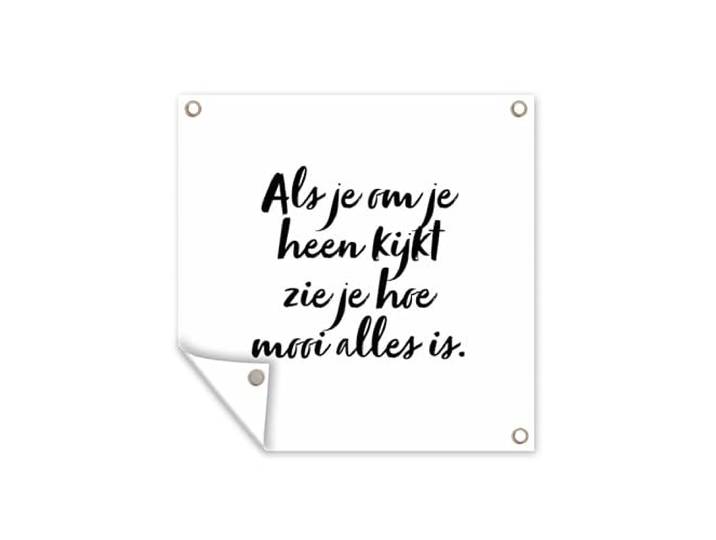 Tuinposter - 200x200 cm - Quotes - Als je om je heen kijkt zie je hoe mooi alles is - Tekst