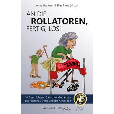 An die Rollatoren, fertig, los!, Taschenbuch von Jan Cönig,Elias Raatz,Samson Völk,Niko Sioulis,Achim Leufker, Dichterwettstreit deluxe,
