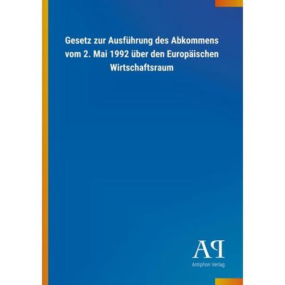 Gesetz zur Ausführung des Abkommens vom 2. Mai 1992 über den, Taschenbuch von Antiphon Verlag, Antiphon, 978-3-7314-3267-8