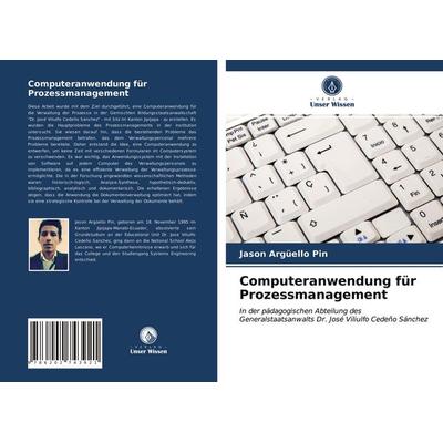 Computeranwendung für Prozessmanagement, Taschenbuch von Jason Argüello Pin, Verlag Unser Wissen, 978-620-2-74392-1