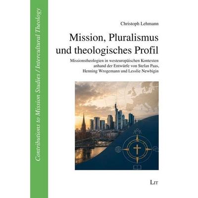 Mission, Pluralismus und theologisches Profil, Taschenbuch von Christoph Lehmann, LIT, 978-3-643-25221-0