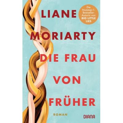 Die Frau von früher, Taschenbuch von Liane Moriarty, Diana, 978-3-453-36131-7