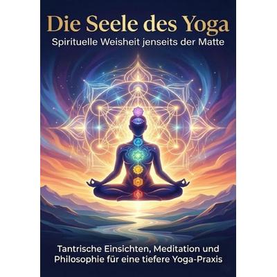 Die Seele des Yoga: Spirituelle Weisheit jenseits der Matte, Taschenbuch von Lina Krüger, Epubli, 978-3-565-15526-2