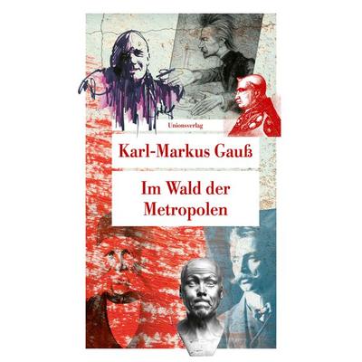 Im Wald der Metropolen, Taschenbuch von Karl-Markus Gauss, Unionsverlag, 978-3-293-20901-5