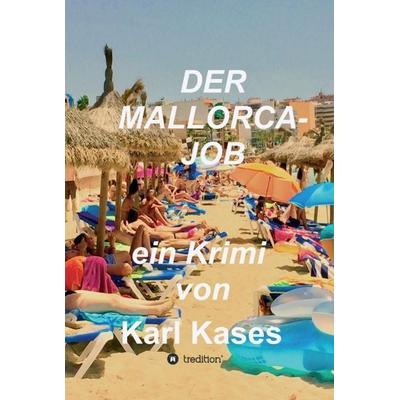 Der Mallorca-Job, Gebundene Ausgabe von Karl Kases, Tredition, 978-3-347-27131-9