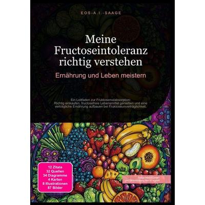 Meine Fructoseintoleranz richtig verstehen: Ernährung und Leben meistern, Taschenbuch von D. Eos A. I. Saage, Epubli, 978-3-8197-7489-8