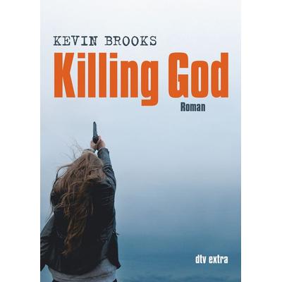 Killing God, Taschenbuch von Kevin Brooks, dtv