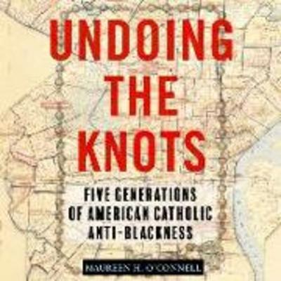 Undoing the Knots: Five Generations of American Catholic Anti-Blackness - , CD, 9781666523690