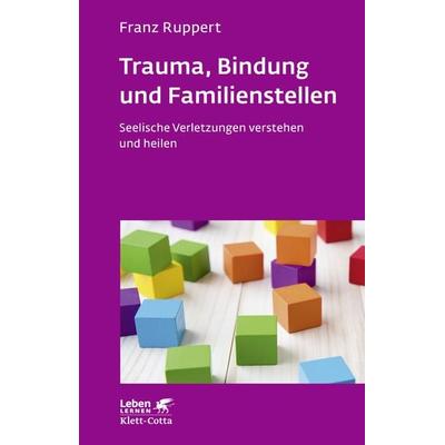 Trauma, Bindung und Familienstellen (Leben Lernen, Bd. 177), Taschenbuch von Franz Ruppert, Klett Cotta, 978-3-608-89244-4