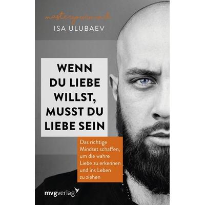 Wenn du Liebe willst, musst du Liebe sein, Taschenbuch von Isa Ulubaev, Mvg