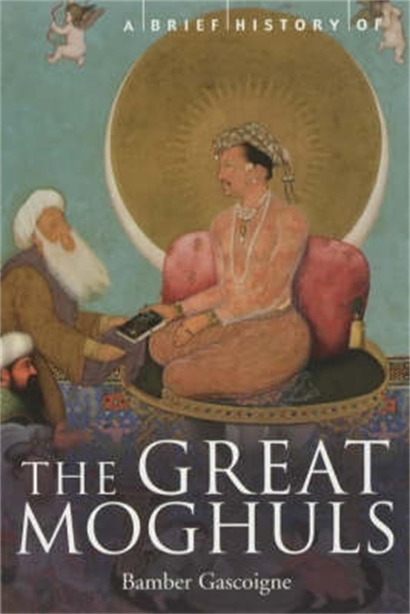 Bamber Gascoigne - A Brief History of the Great Moghuls: India's Most Flamboyant Rulers (Brief Histories) - Preis vom 30.09.2026 09:01:18 h
