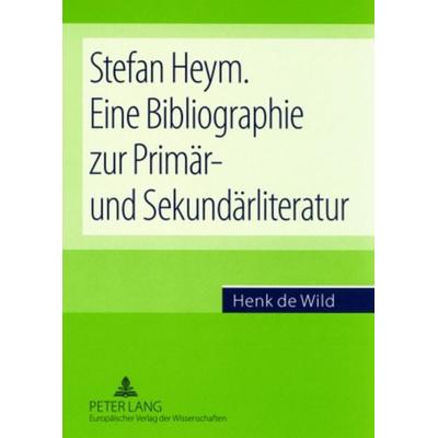 Stefan Heym. Eine Bibliographie zur Primär- und Sekundärliteratur, Taschenbuch von Henk C. de Wild, Peter Lang GmbH, Internationaler Verlag der