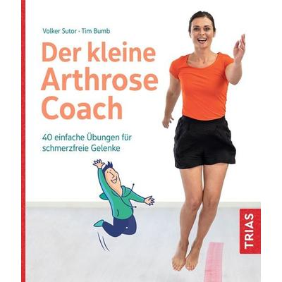 Der kleine Arthrose-Coach, Taschenbuch von Volker Sutor,Tim Bumb, TRIAS, 978-3-432-11638-9